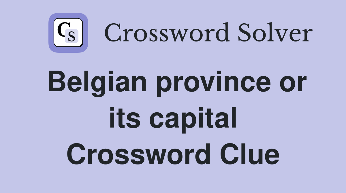 Belgian province or its capital Crossword Clue