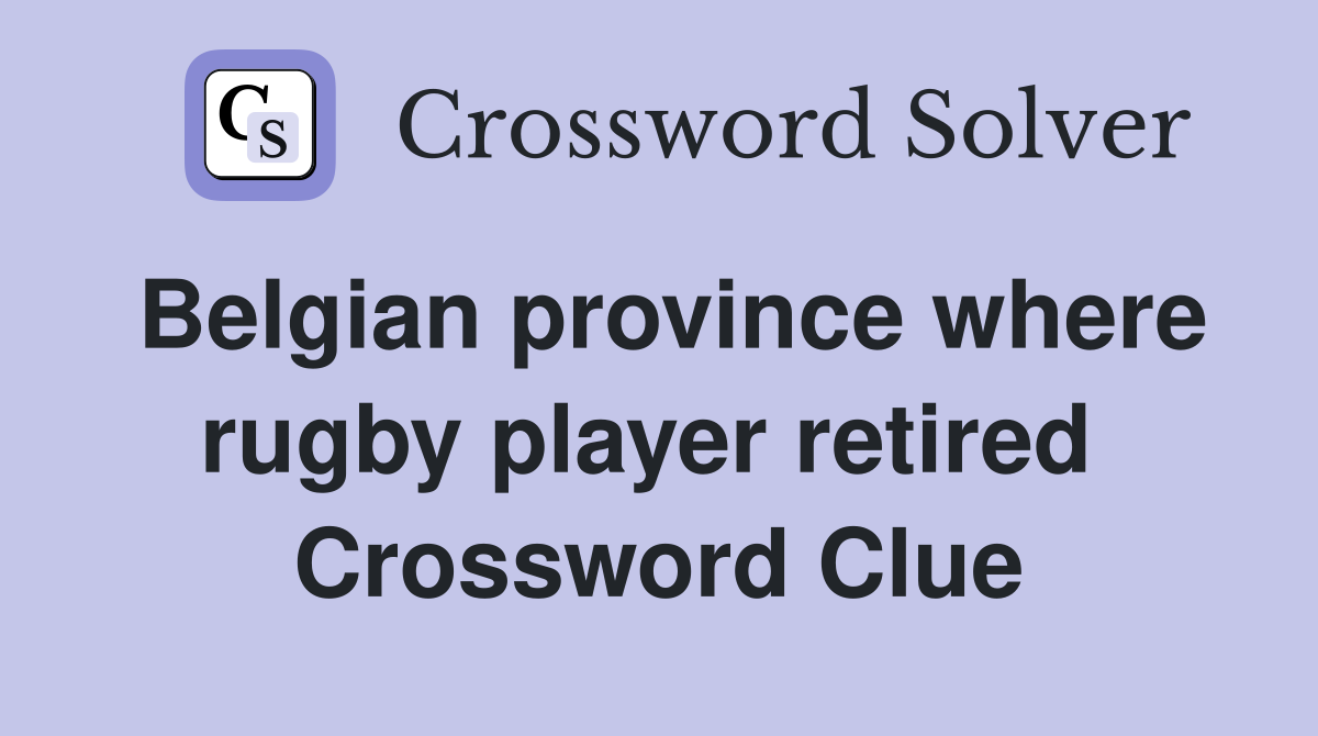 Belgian province where rugby player retired  Crossword Clue