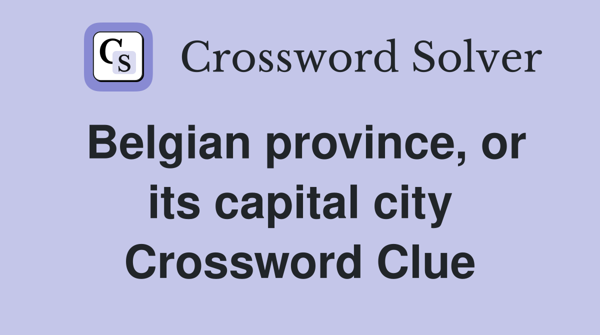 Belgian province, or its capital city Crossword Clue