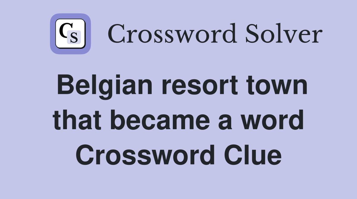 Belgian resort town that became a word Crossword Clue