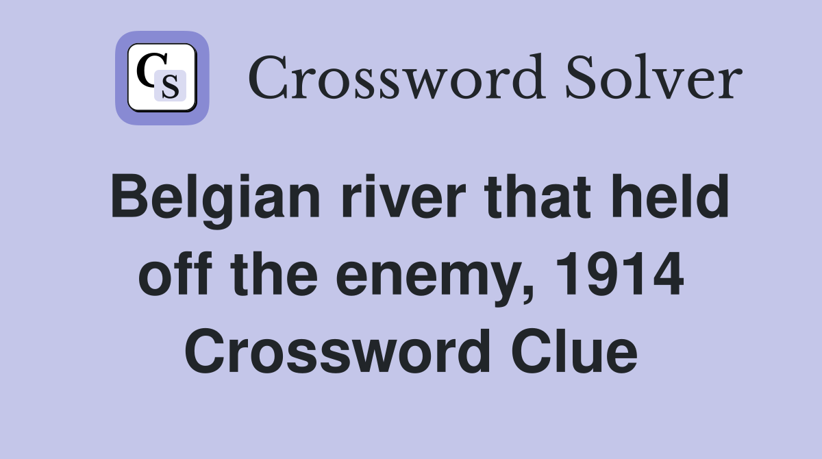 Belgian river that held off the enemy, 1914 Crossword Clue