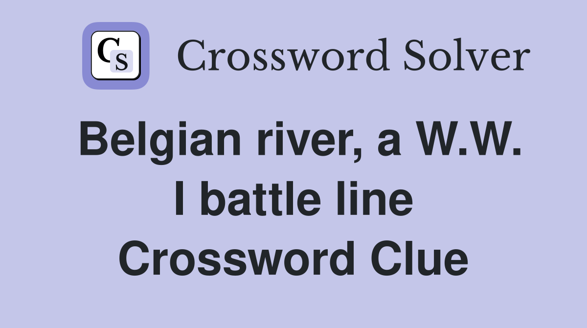 Belgian river, a W.W. I battle line Crossword Clue
