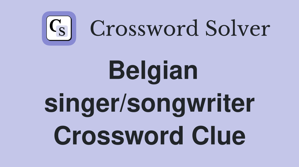 Belgian singer/songwriter Crossword Clue