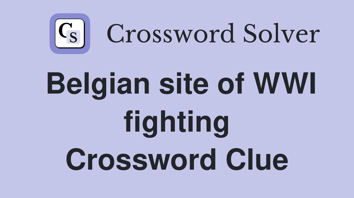 Belgian site of WWI fighting Crossword Clue