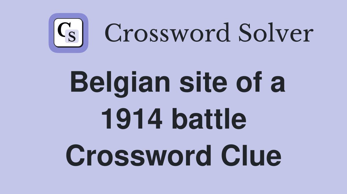 Belgian site of a 1914 battle Crossword Clue