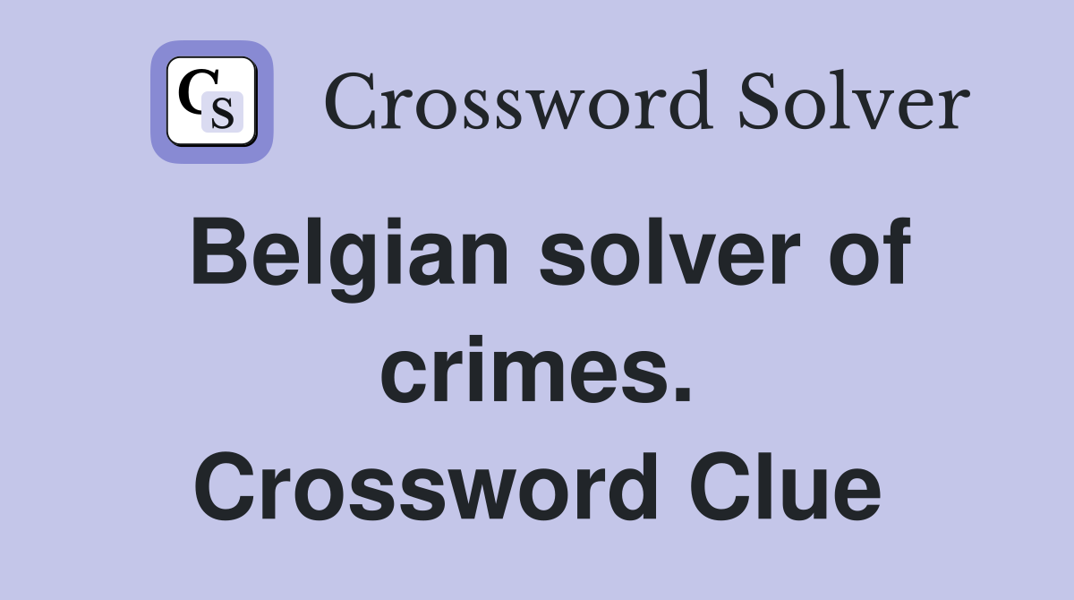 Belgian solver of crimes. Crossword Clue
