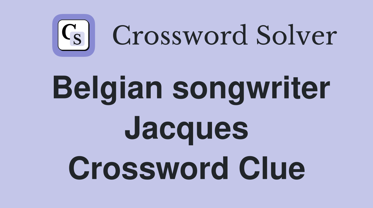 Belgian songwriter Jacques Crossword Clue