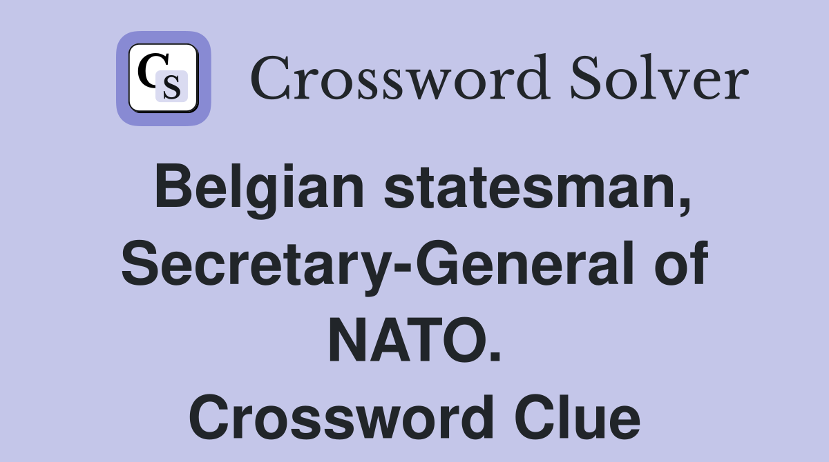 Belgian statesman, Secretary-General of NATO. Crossword Clue