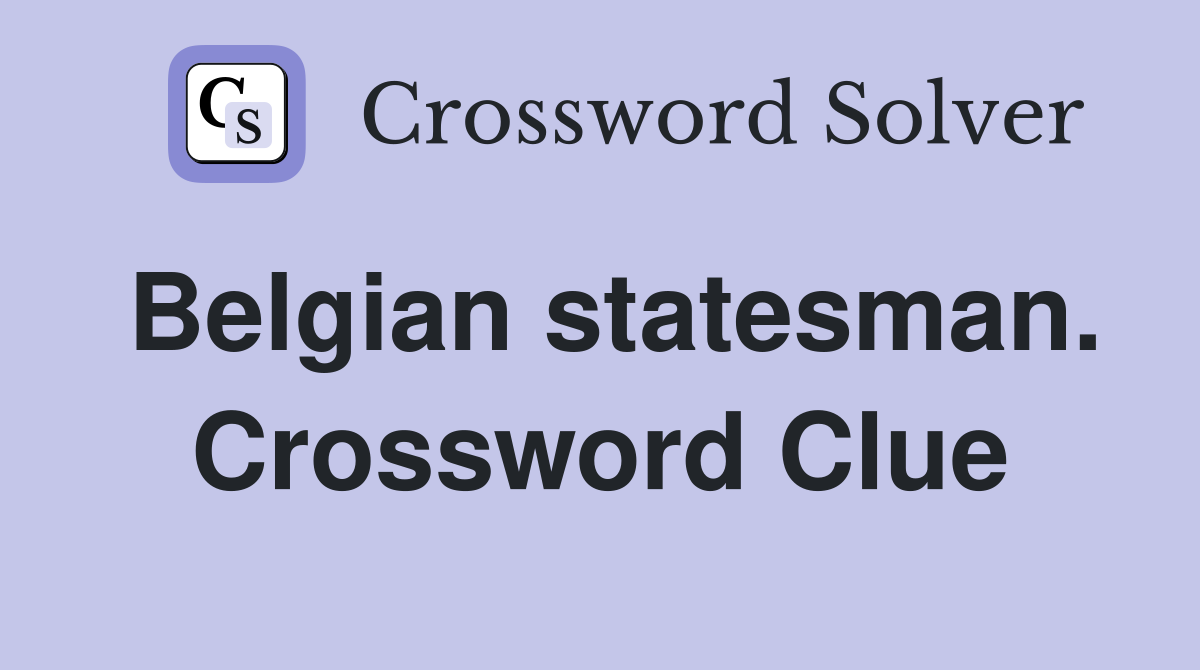 Belgian statesman. Crossword Clue