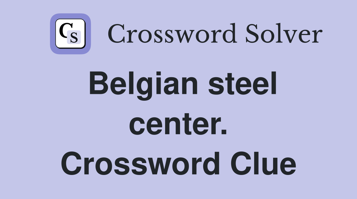 Belgian steel center. Crossword Clue