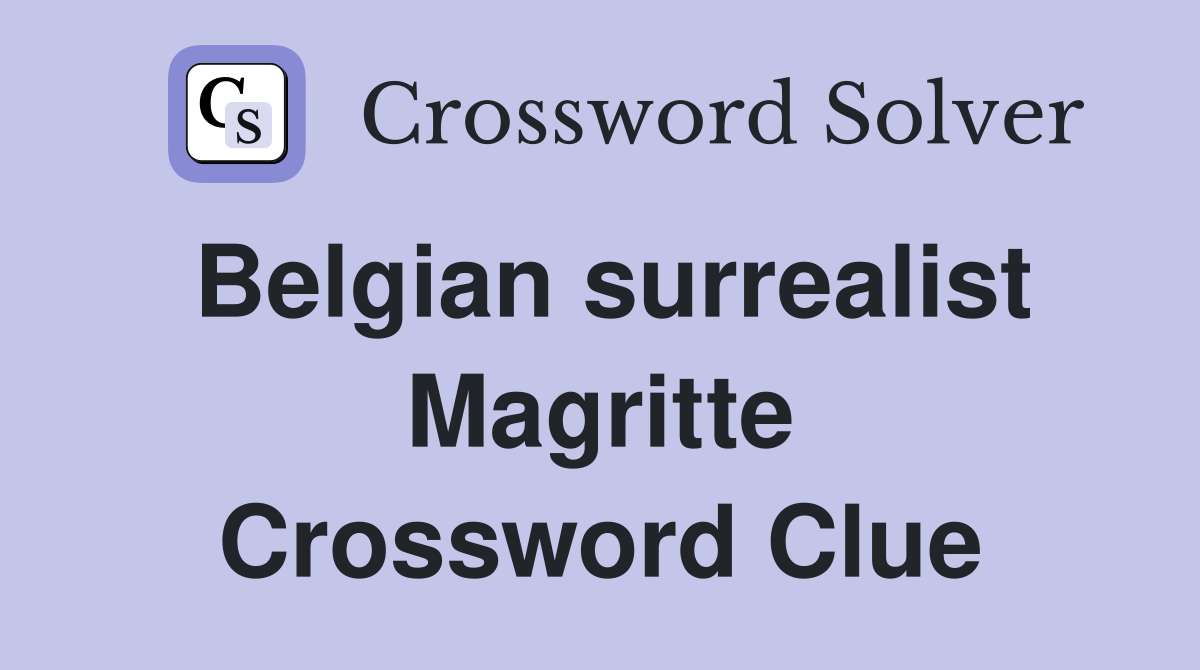 Belgian surrealist Magritte Crossword Clue