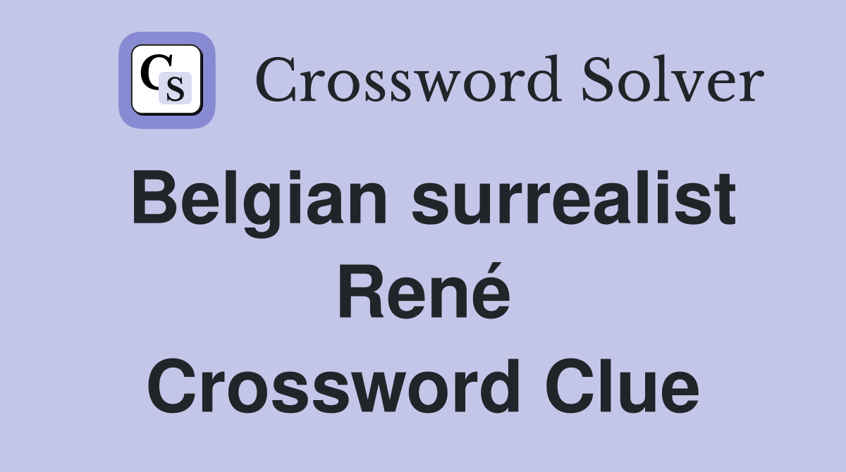 Belgian surrealist René Crossword Clue