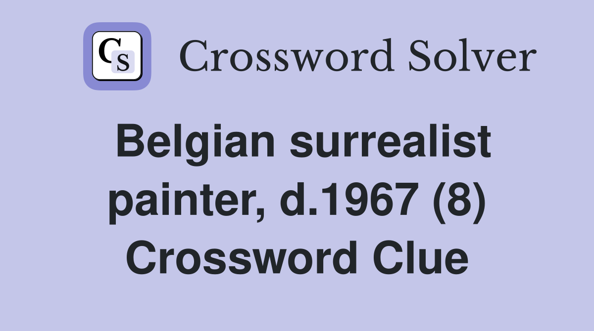 Belgian surrealist painter, d.1967 (8) Crossword Clue