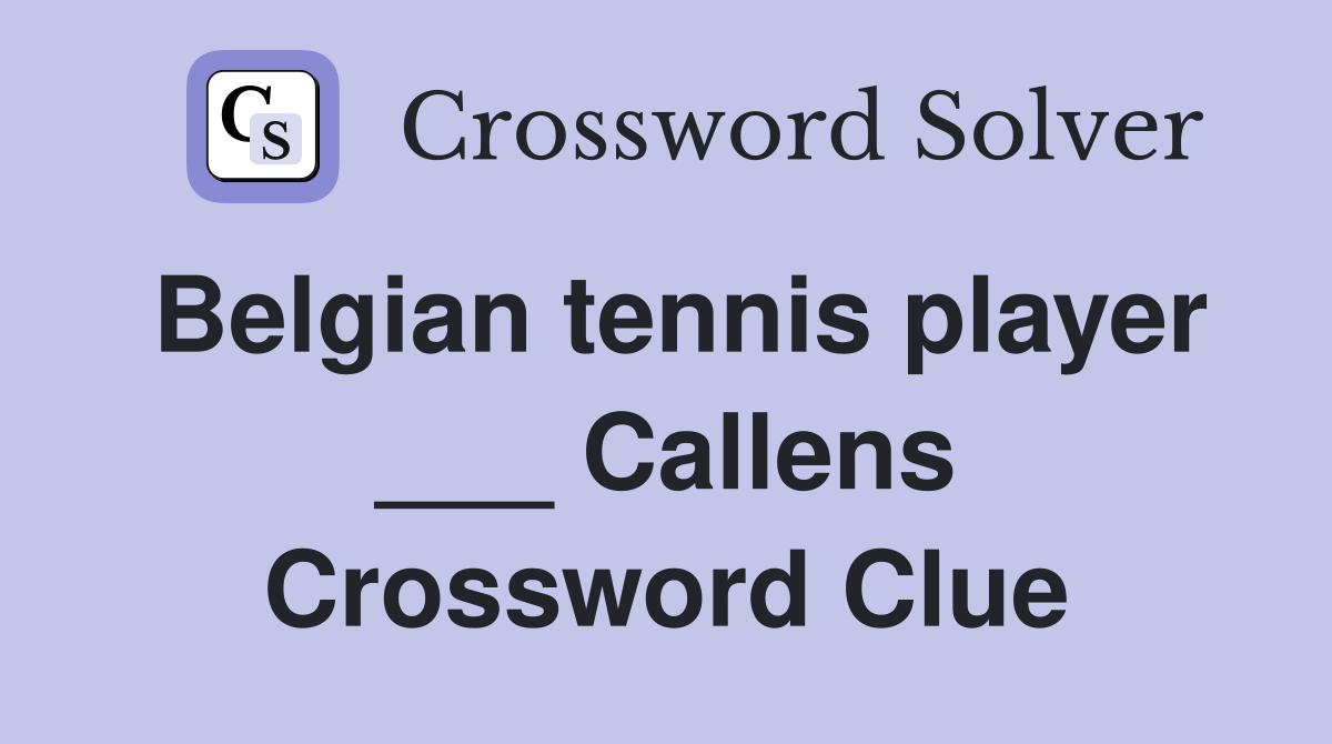 Belgian tennis player ___ Callens Crossword Clue