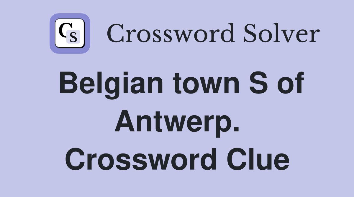 Belgian town S of Antwerp. Crossword Clue