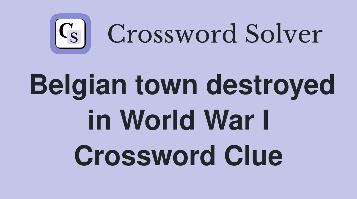 Belgian town destroyed in World War I Crossword Clue
