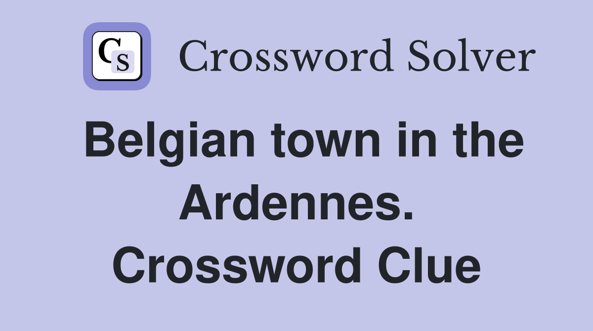 Belgian town in the Ardennes. Crossword Clue