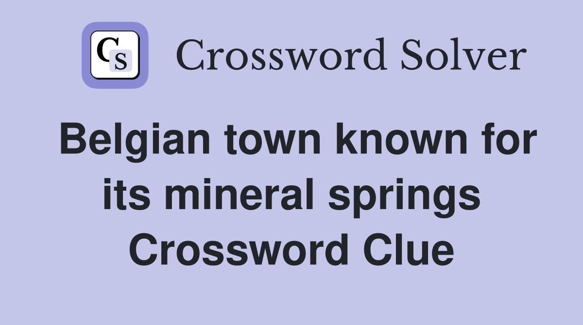 Belgian town known for its mineral springs Crossword Clue
