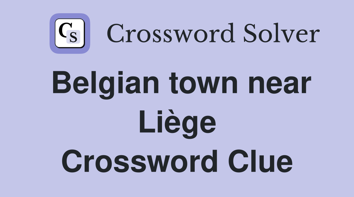 Belgian town near Liège Crossword Clue