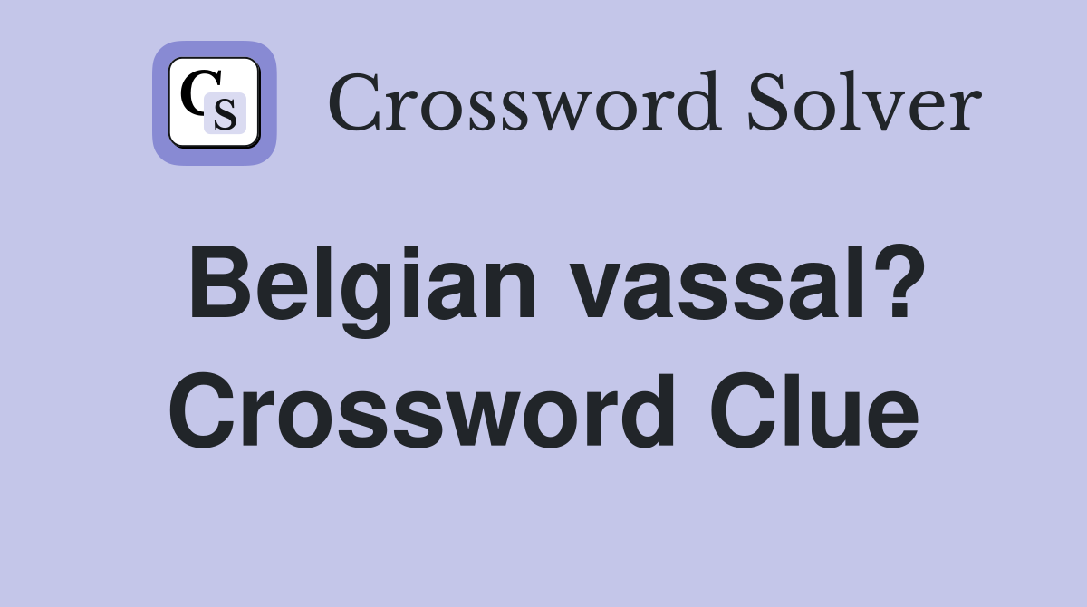 Belgian vassal? Crossword Clue