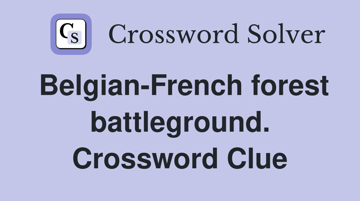 Belgian-French forest battleground. Crossword Clue