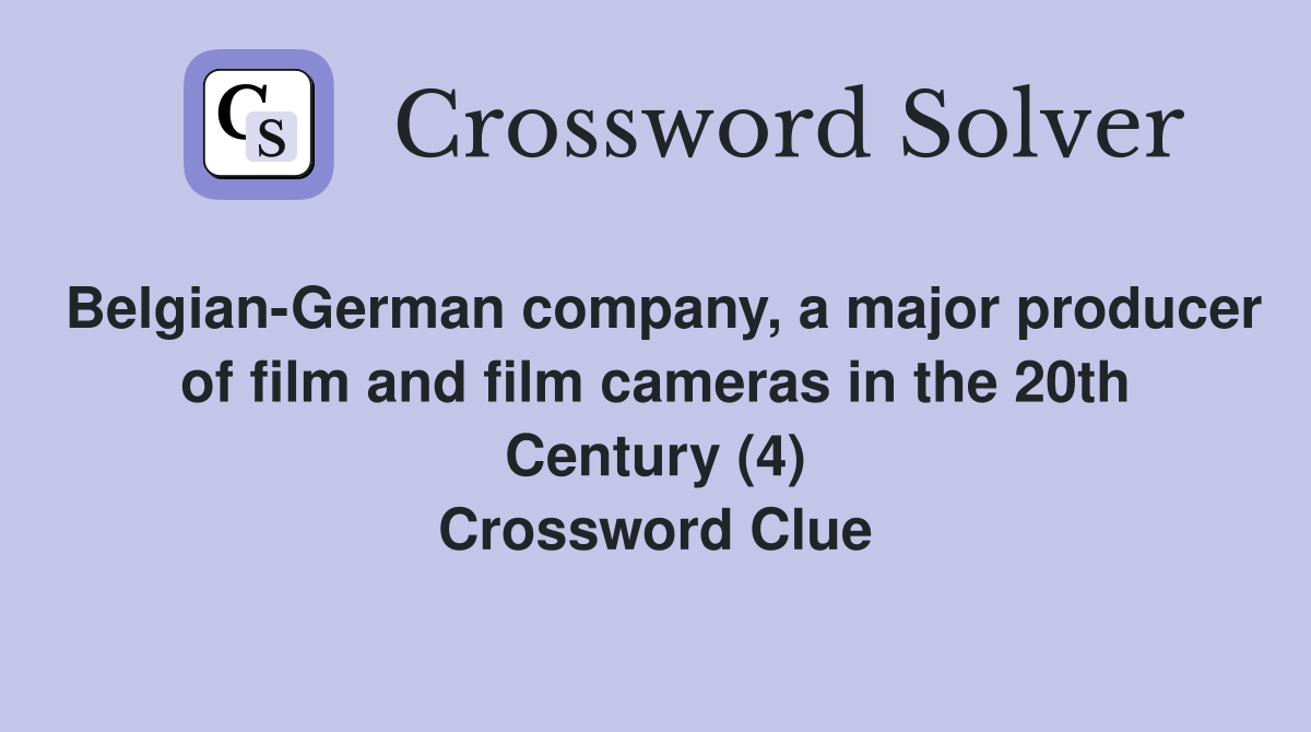 Belgian-German company, a major producer of film and film cameras in the 20th Century (4) Crossword Clue