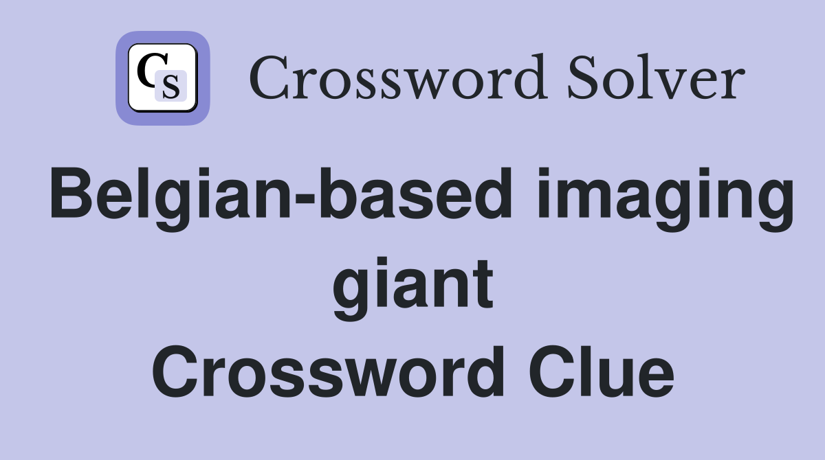 Belgian-based imaging giant Crossword Clue