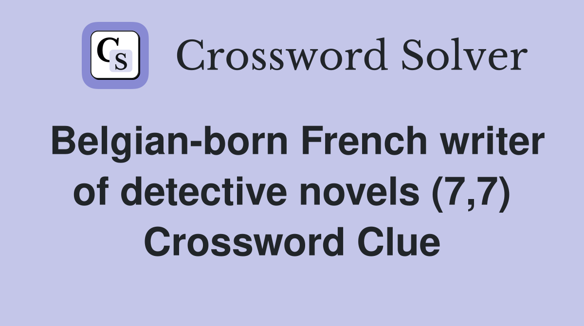Belgian-born French writer of detective novels (7,7) Crossword Clue