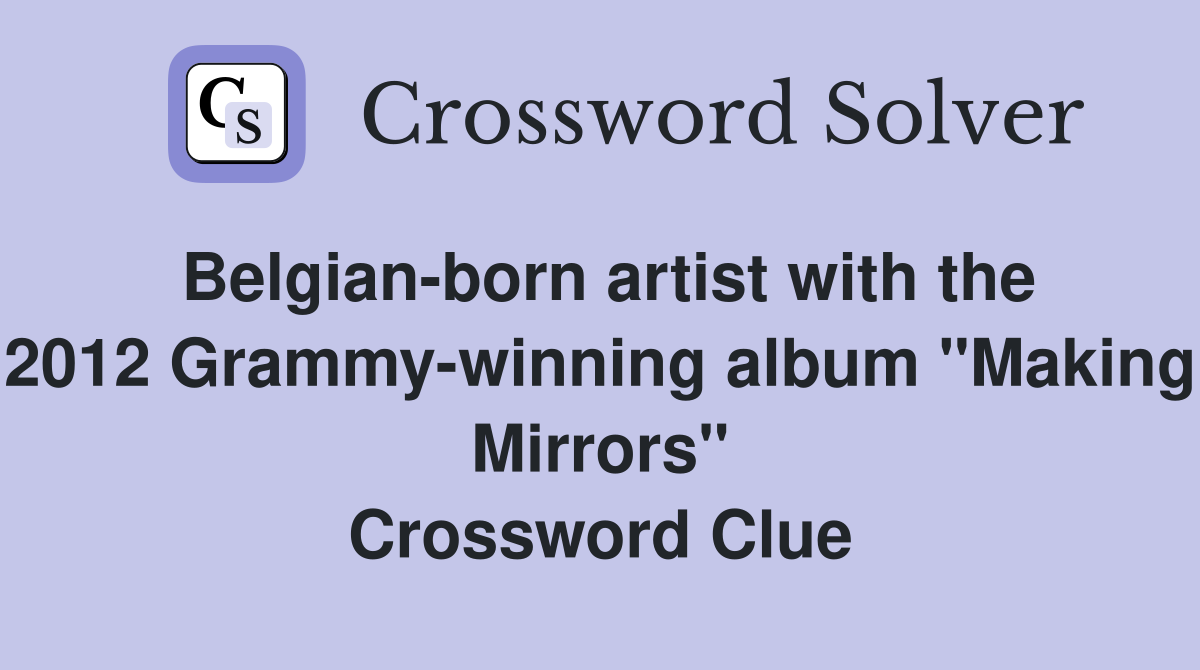 Belgian-born artist with the 2012 Grammy-winning album "Making Mirrors" Crossword Clue