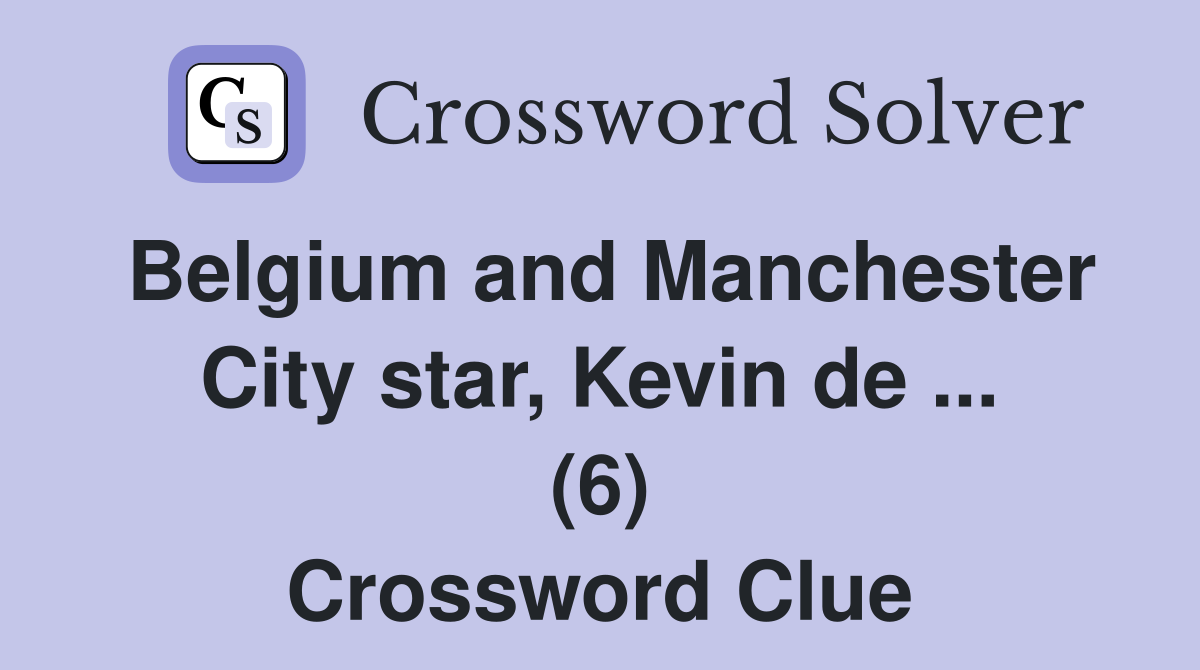 Belgium and Manchester City star, Kevin de ... (6) Crossword Clue