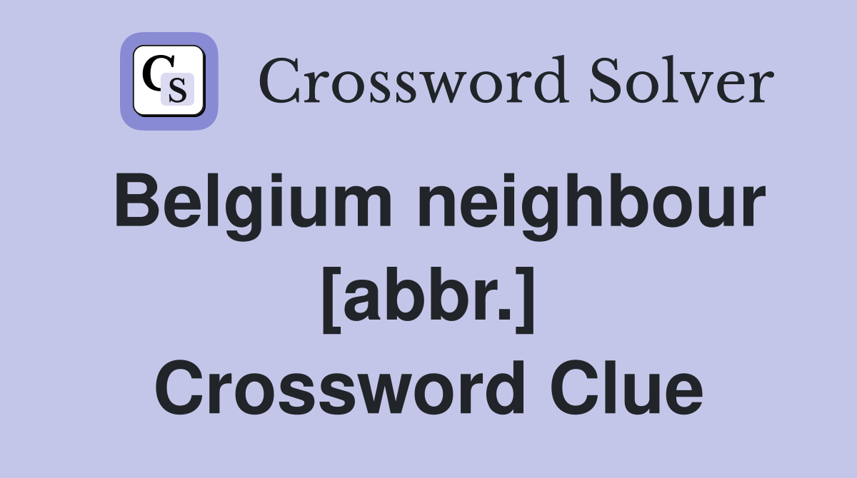Belgium neighbour [abbr.] Crossword Clue