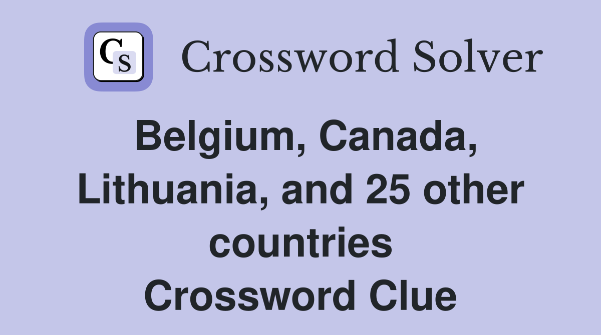 Belgium, Canada, Lithuania, and 25 other countries Crossword Clue