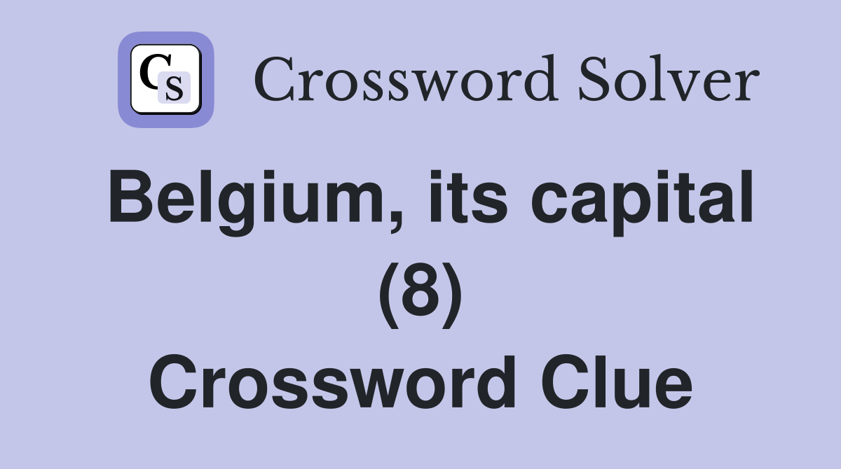 Belgium, its capital (8) Crossword Clue