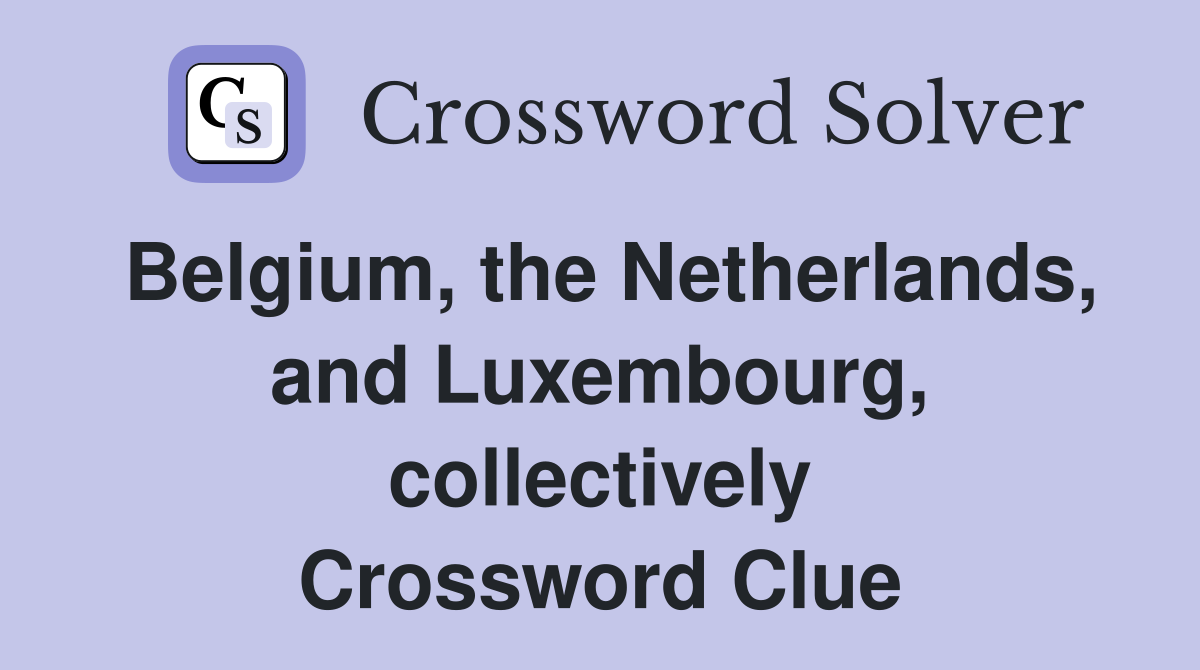 Belgium, the Netherlands, and Luxembourg, collectively Crossword Clue