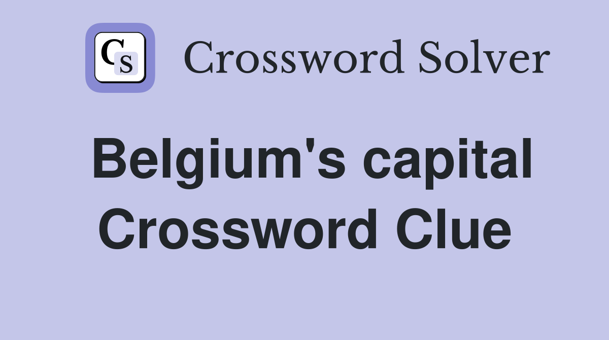 Belgium's capital Crossword Clue