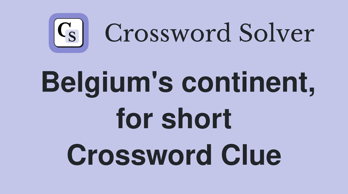 Belgium's continent, for short Crossword Clue