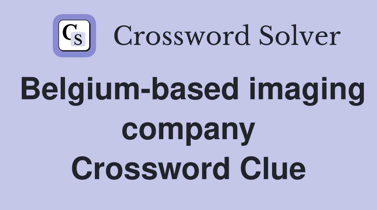 Belgium-based imaging company Crossword Clue