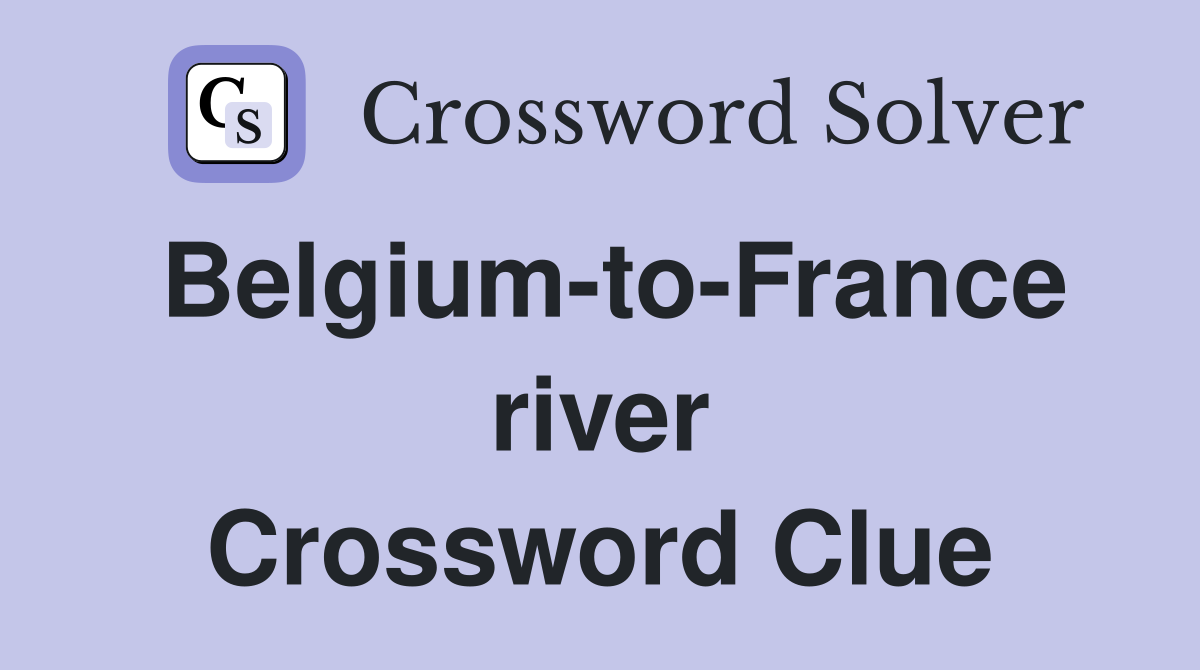 Belgium-to-France river Crossword Clue