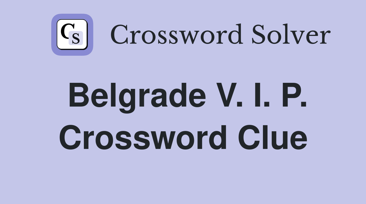 Belgrade V. I. P. Crossword Clue