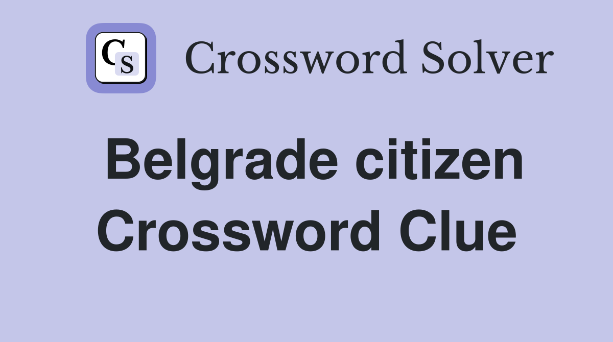 Belgrade citizen Crossword Clue