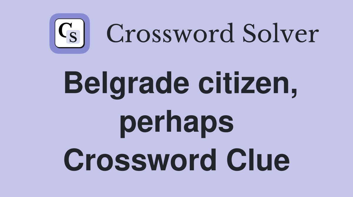 Belgrade citizen, perhaps Crossword Clue