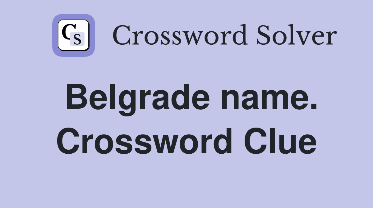 Belgrade name. Crossword Clue
