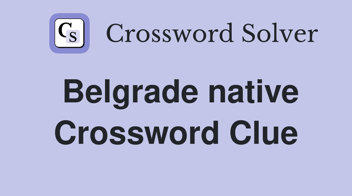 Belgrade native Crossword Clue Answers Crossword Solver