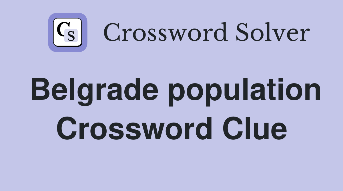 Belgrade population Crossword Clue