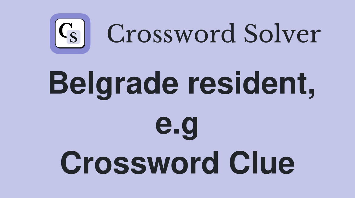 Belgrade resident, e.g Crossword Clue