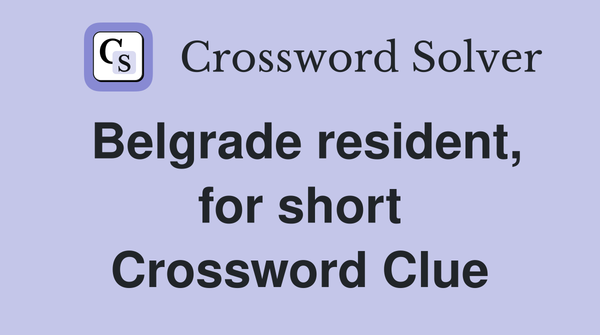 Belgrade resident, for short Crossword Clue