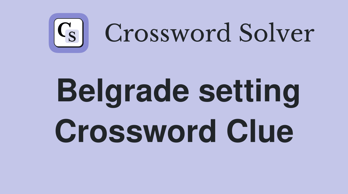 Belgrade setting Crossword Clue