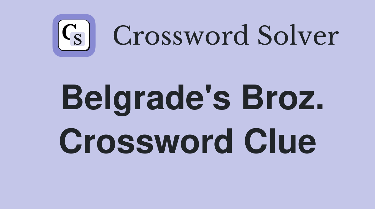 Belgrade's Broz. Crossword Clue