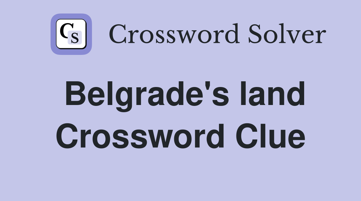 Belgrade's land Crossword Clue