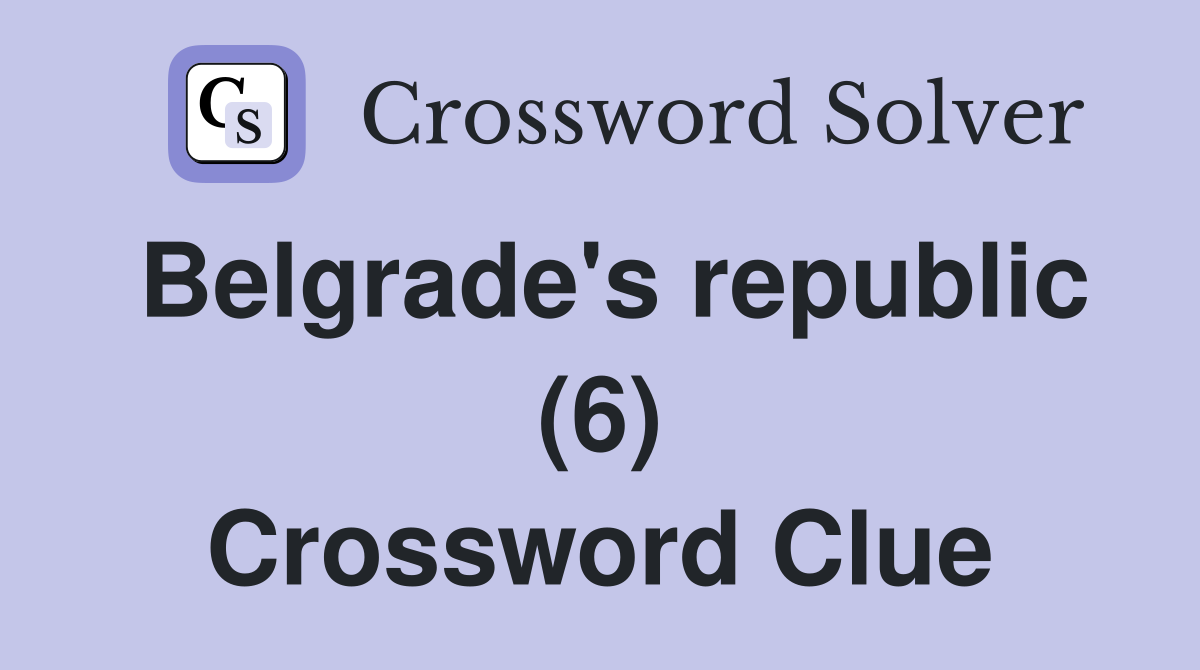 Belgrade's republic (6) Crossword Clue